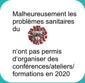 Malheureusement les  problèmes sanitaires  du    n‘ont pas permis  d‘organiser des  conférences/ateliers/ formations en 2020