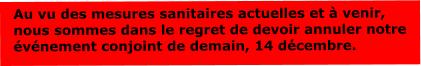 Au vu des mesures sanitaires actuelles et à venir, nous sommes dans le regret de devoir annuler notre événement conjoint de demain, 14 décembre.  Au vu des mesures sanitaires actuelles et à venir, nous sommes dans le regret de devoir annuler notre événement conjoint de demain, 14 décembre.