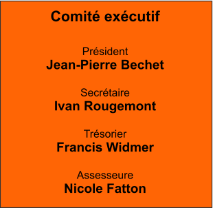 Comité exécutif  Président Jean-Pierre Bechet  Secrétaire Ivan Rougemont  Trésorier Francis Widmer  Assesseure Nicole Fatton