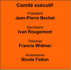 Comité exécutif Président Jean-Pierre Bechet  Secrétaire Ivan Rougemont  Trésorier Francis Widmer  Assesseure Nicole Fatton